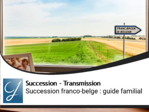 Succession franco-belge : guide pratique pour les familles transfrontalières