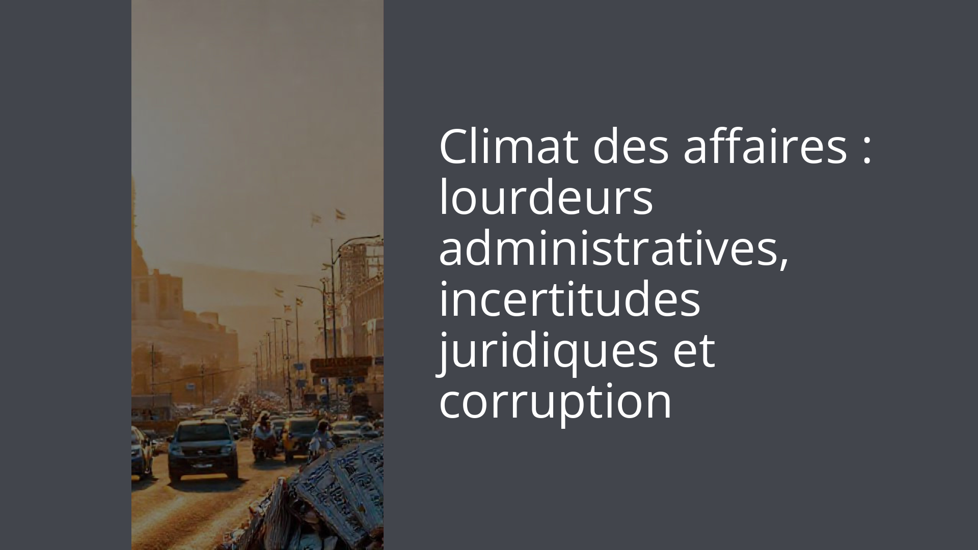 Climat des affaires : lourdeurs administratives, incertitudes juridiques et corruption