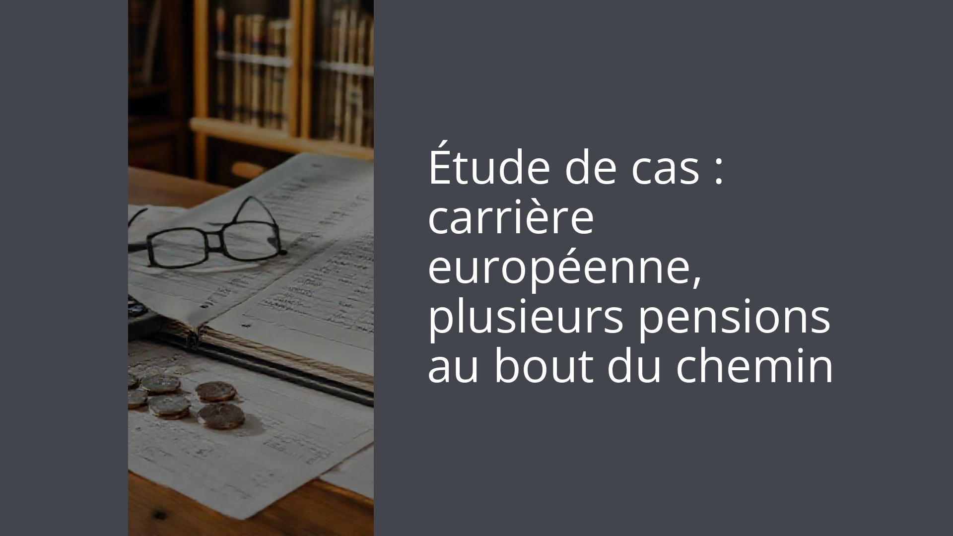 Étude de cas : carrière européenne, plusieurs pensions au bout du chemin