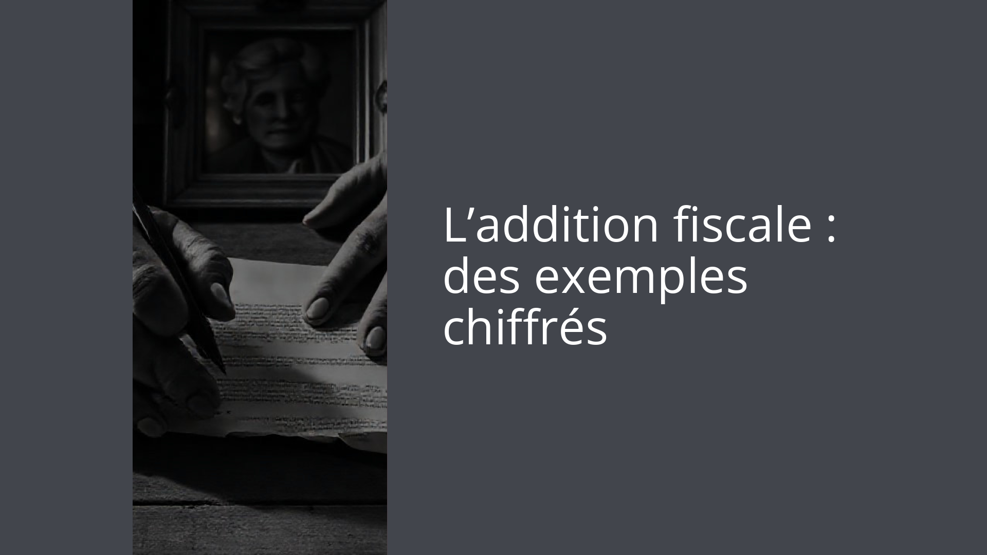 L’addition fiscale : des exemples chiffrés