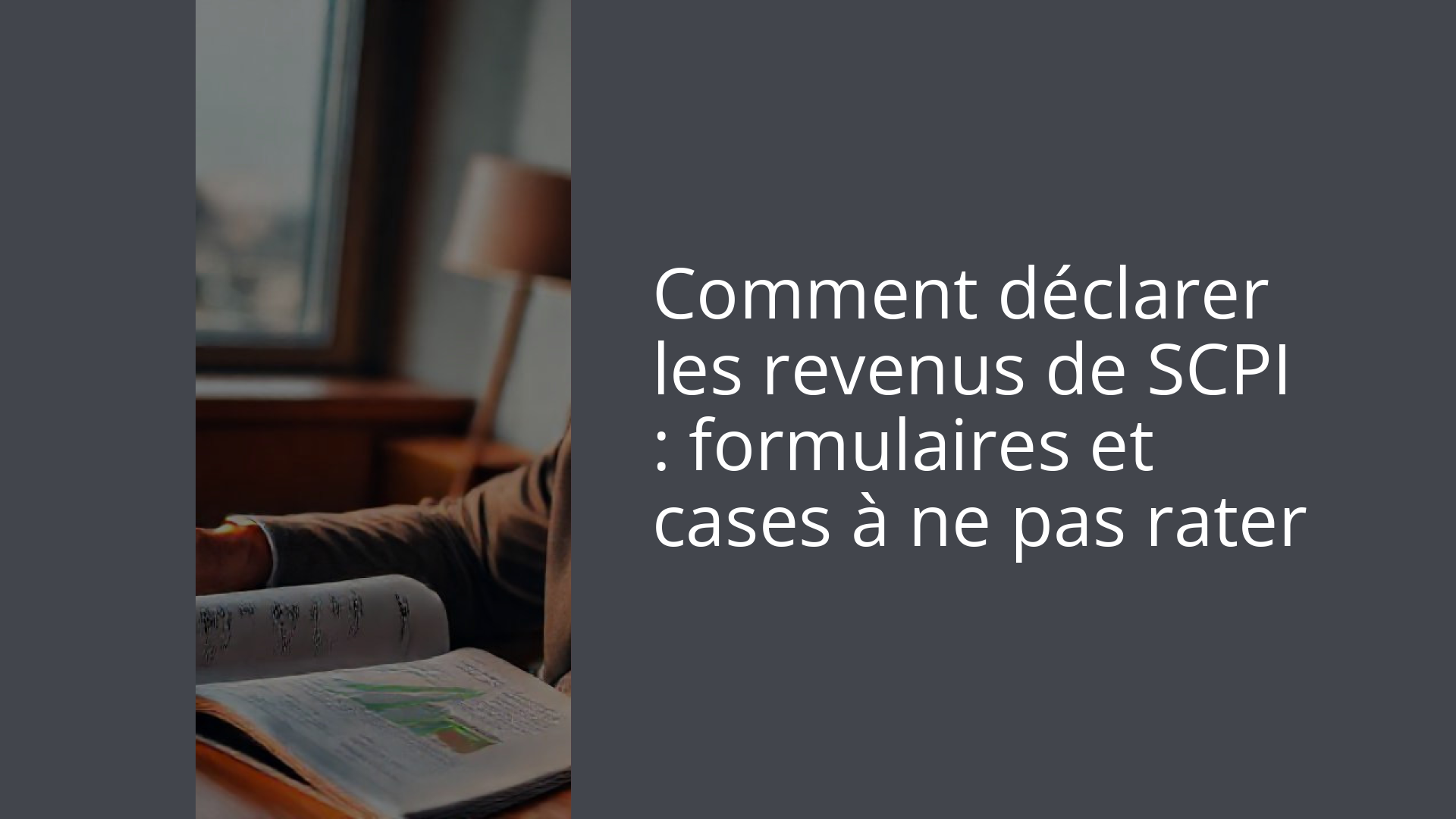 Comment déclarer les revenus de SCPI : formulaires et cases à ne pas rater