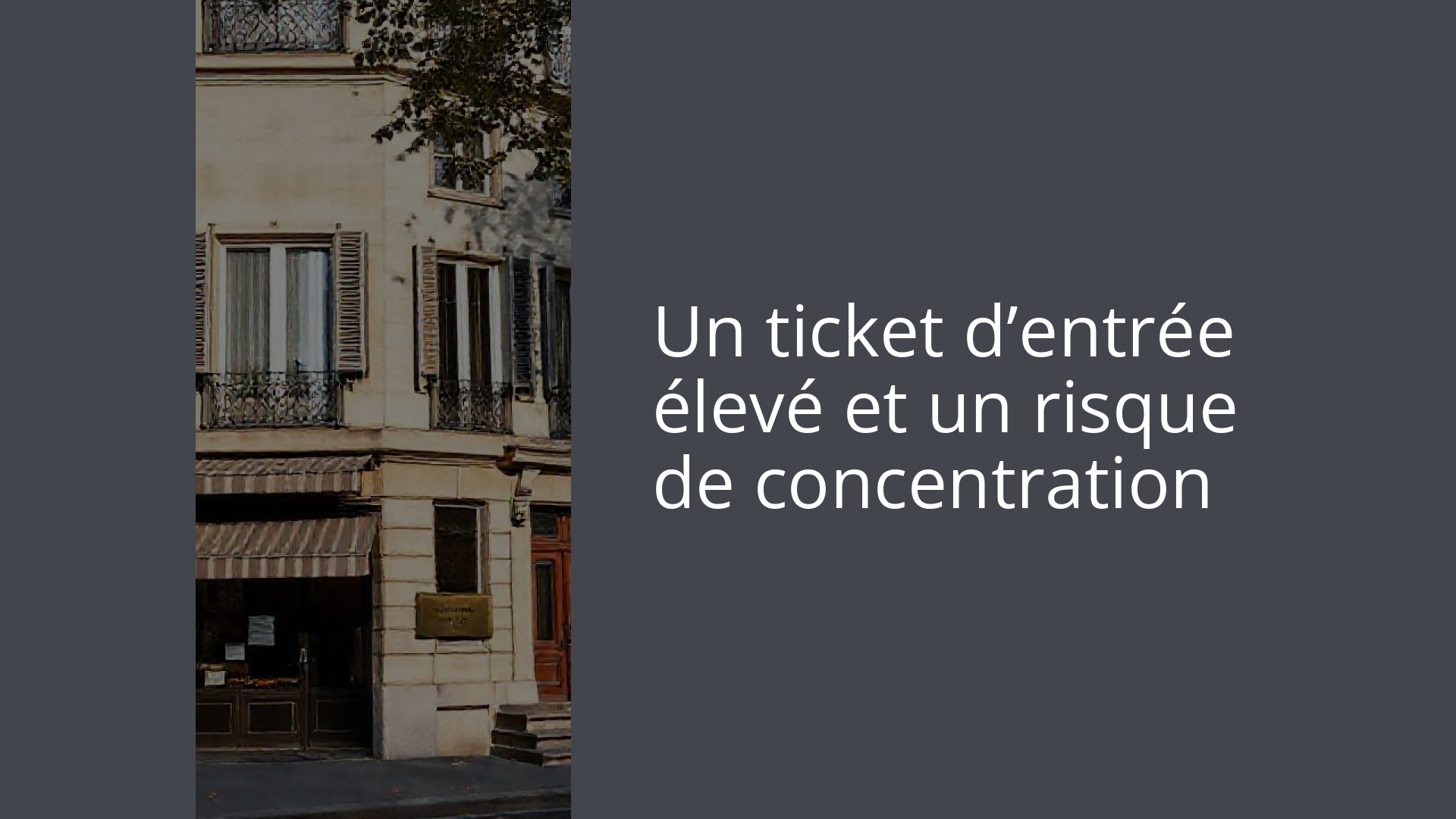 Un ticket d’entrée élevé et un risque de concentration