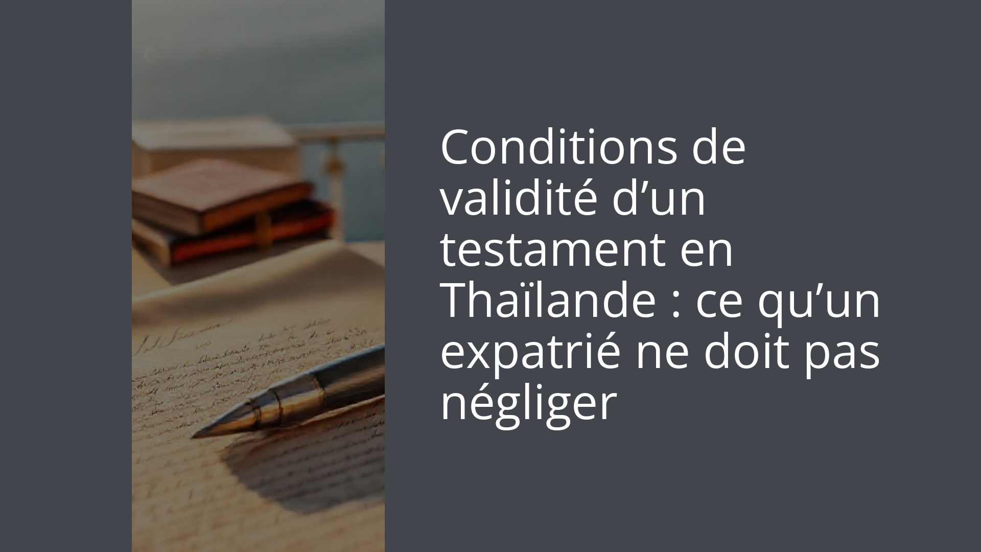 Conditions de validité d’un testament en Thaïlande : ce qu’un expatrié ne doit pas négliger