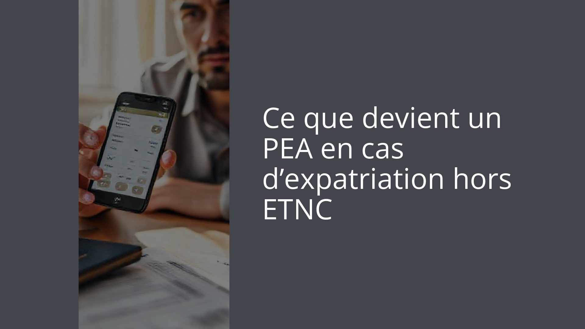 Ce que devient un PEA en cas d’expatriation hors ETNC