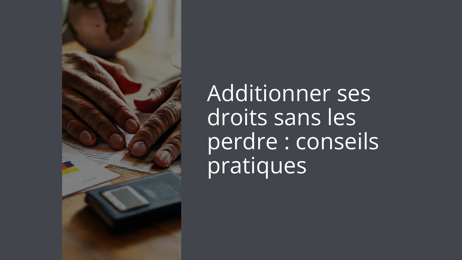 Additionner ses droits sans les perdre : conseils pratiques