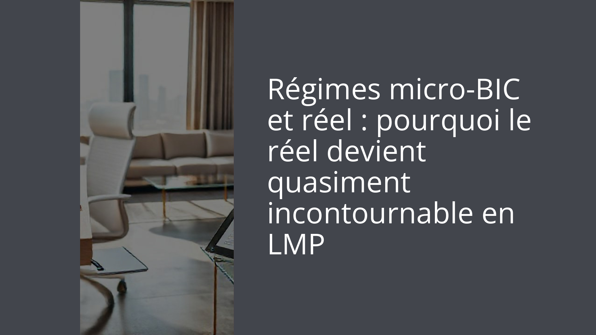 Régimes micro-BIC et réel : pourquoi le réel devient quasiment incontournable en LMP