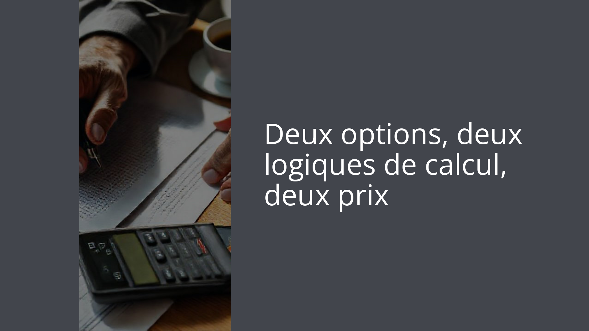 Deux options, deux logiques de calcul, deux prix