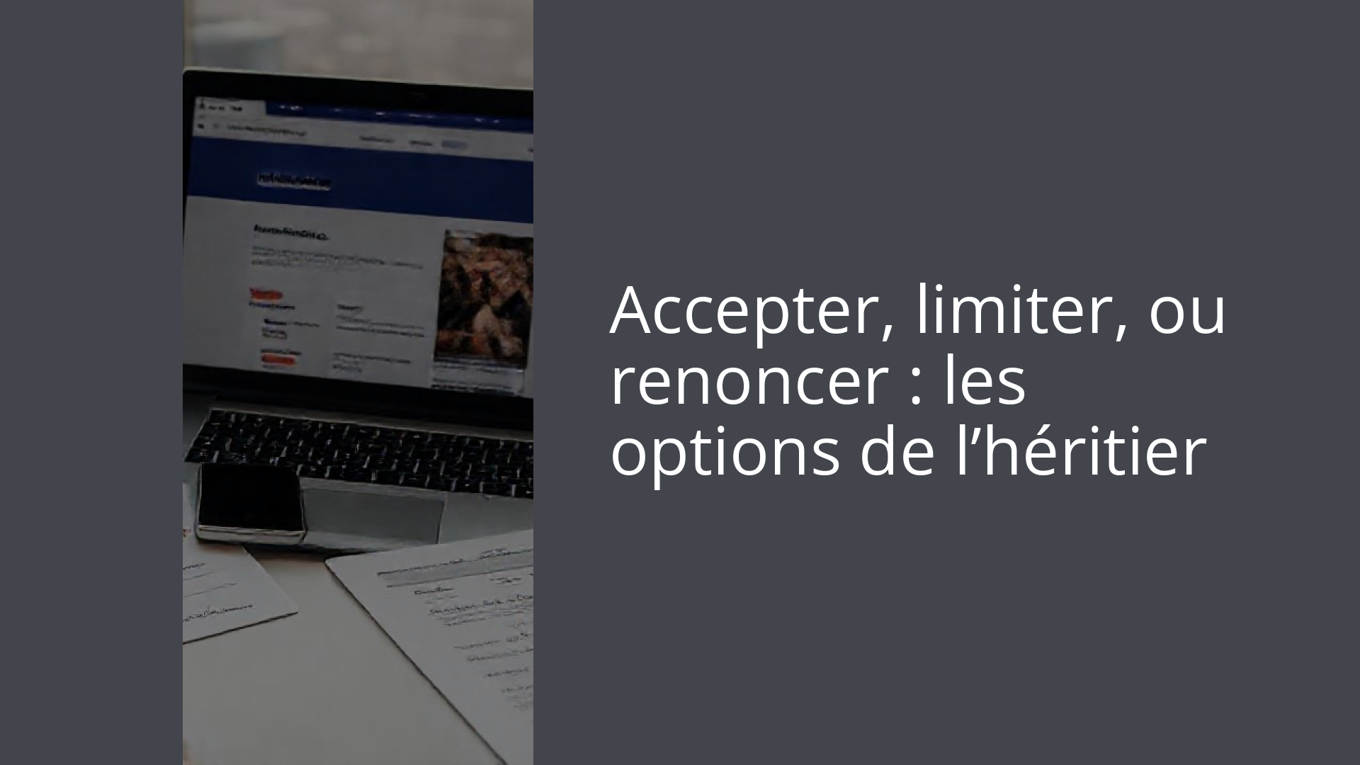 Accepter, limiter, ou renoncer : les options de l’héritier
