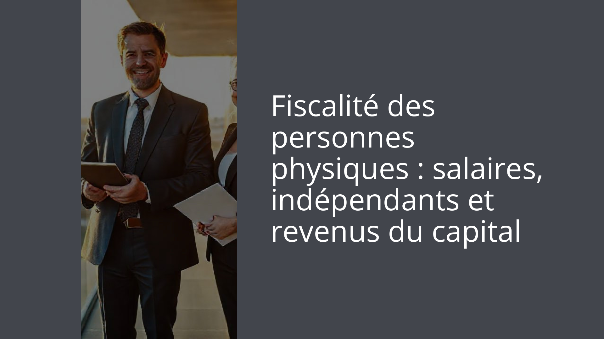 Fiscalité des personnes physiques : salaires, indépendants et revenus du capital