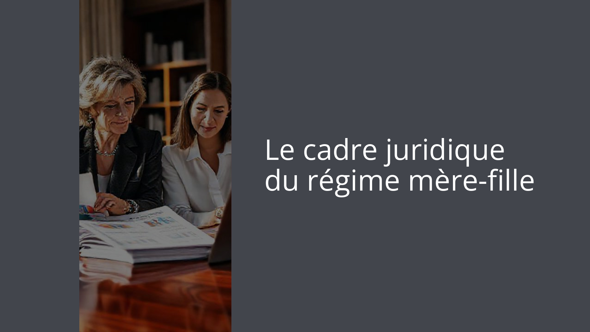 Le cadre juridique du régime mère-fille
