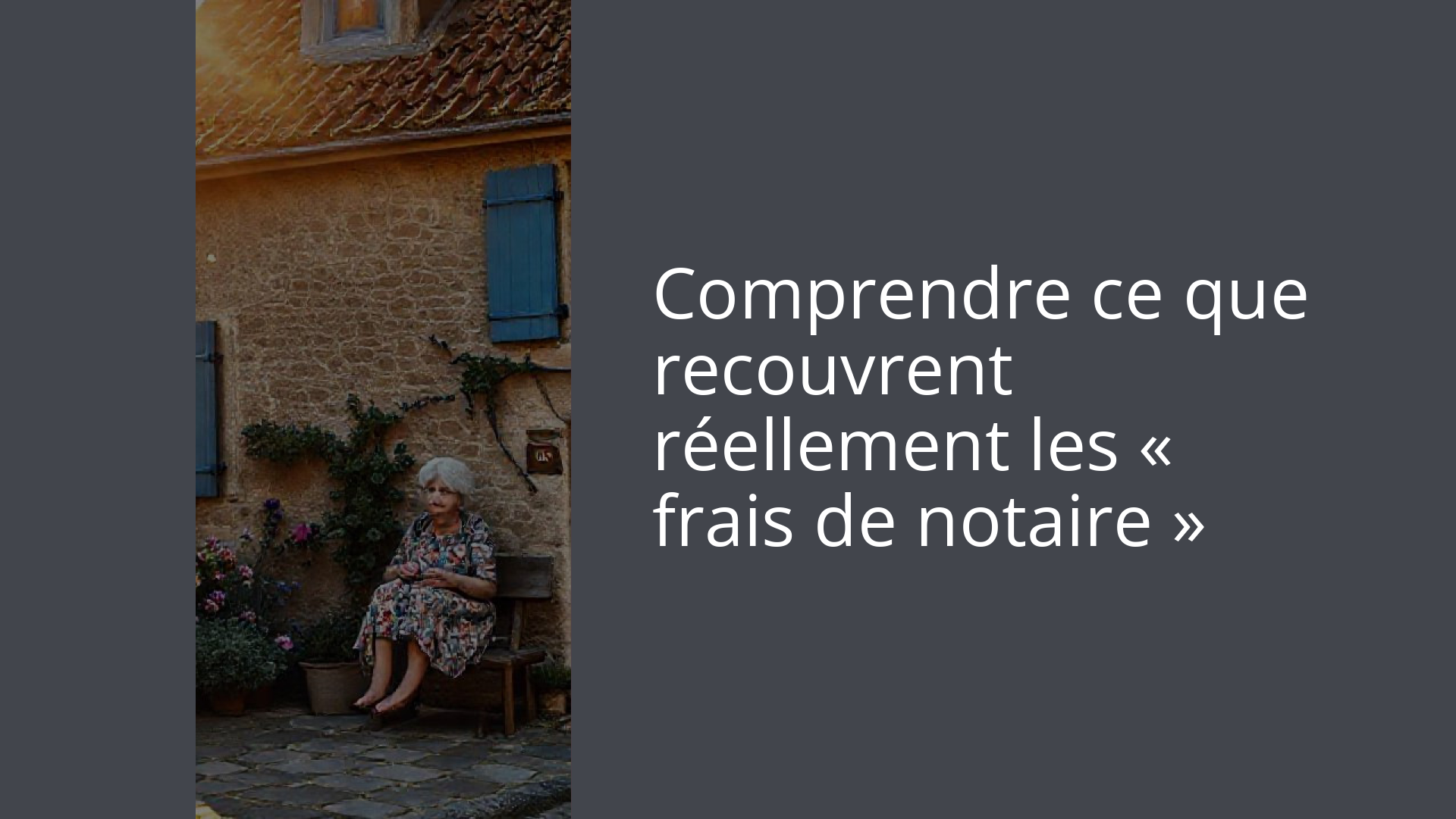 Comprendre ce que recouvrent réellement les « frais de notaire »