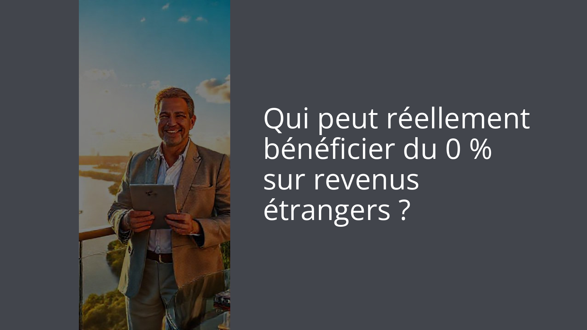 Qui peut réellement bénéficier du 0 % sur revenus étrangers ?