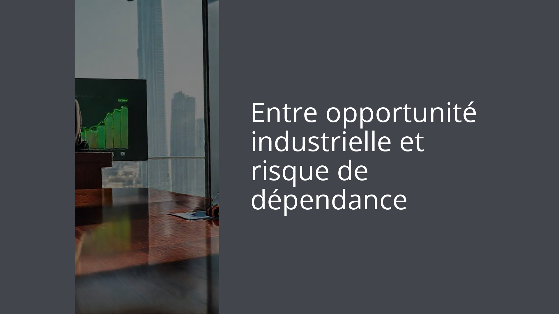 Entre opportunité industrielle et risque de dépendance