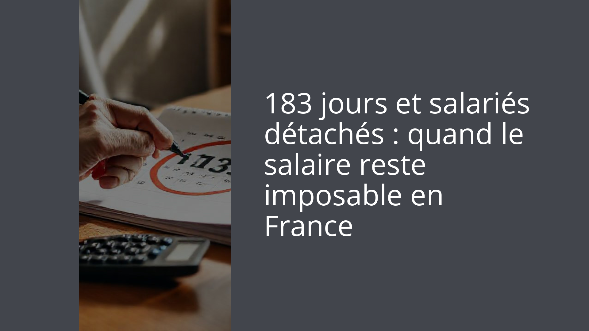 183 jours et salariés détachés : quand le salaire reste imposable en France