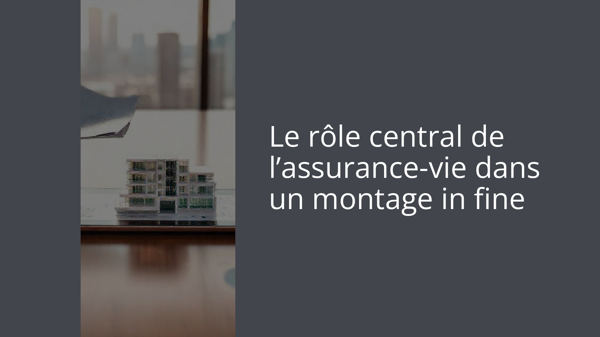 Le rôle central de l’assurance-vie dans un montage in fine