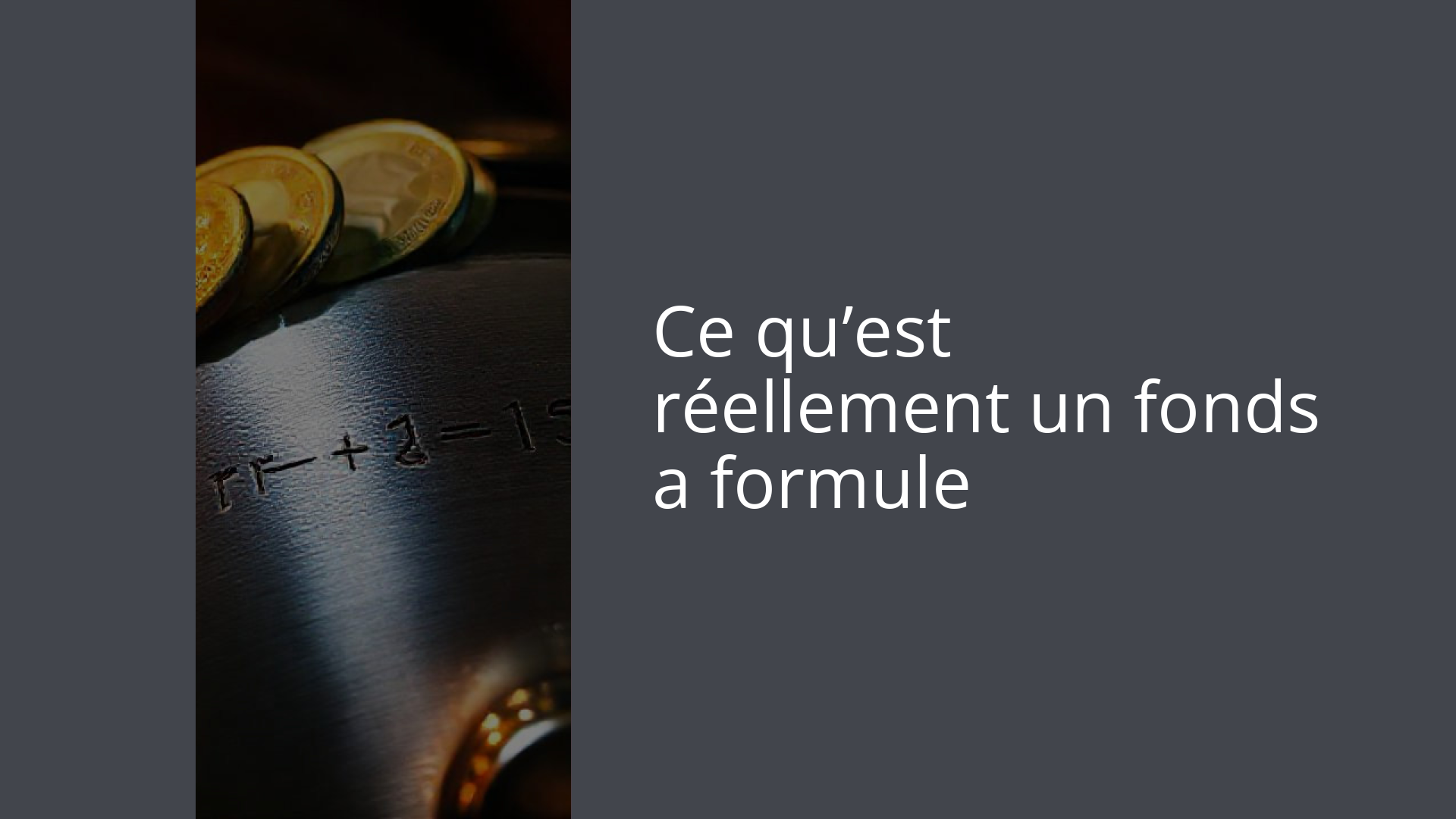 Ce qu’est réellement un fonds a formule