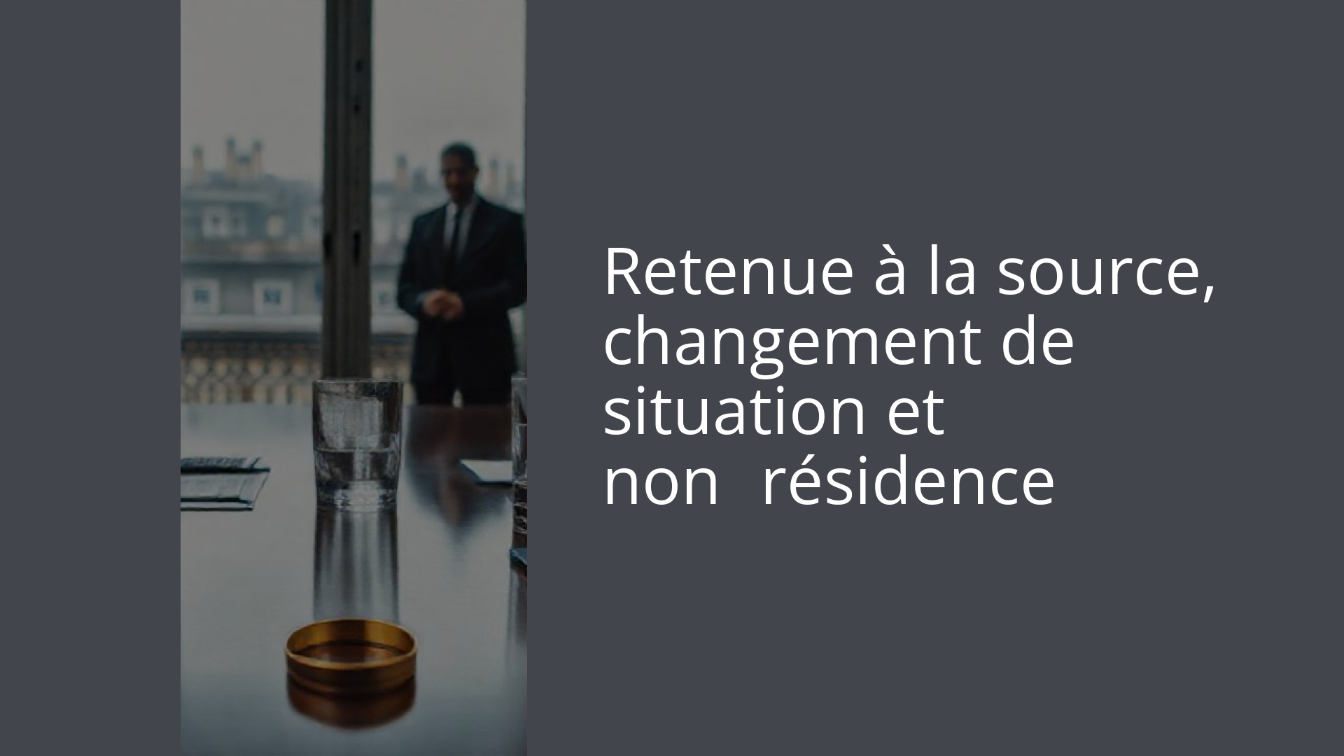 Retenue à la source, changement de situation et non‑résidence