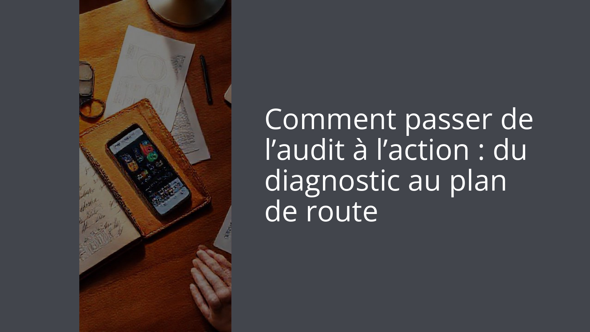 Comment passer de l’audit à l’action : du diagnostic au plan de route