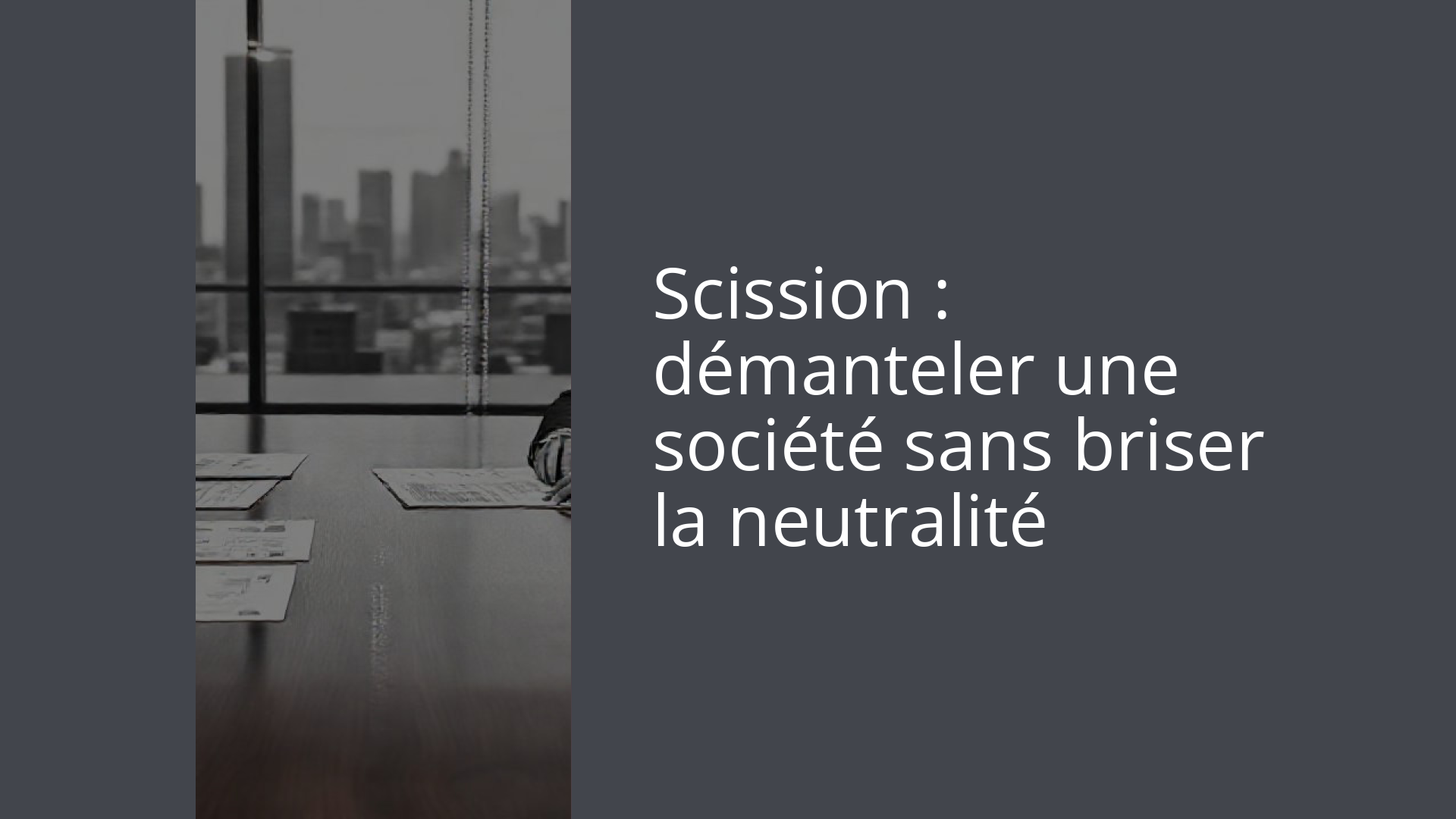 Scission : démanteler une société sans briser la neutralité