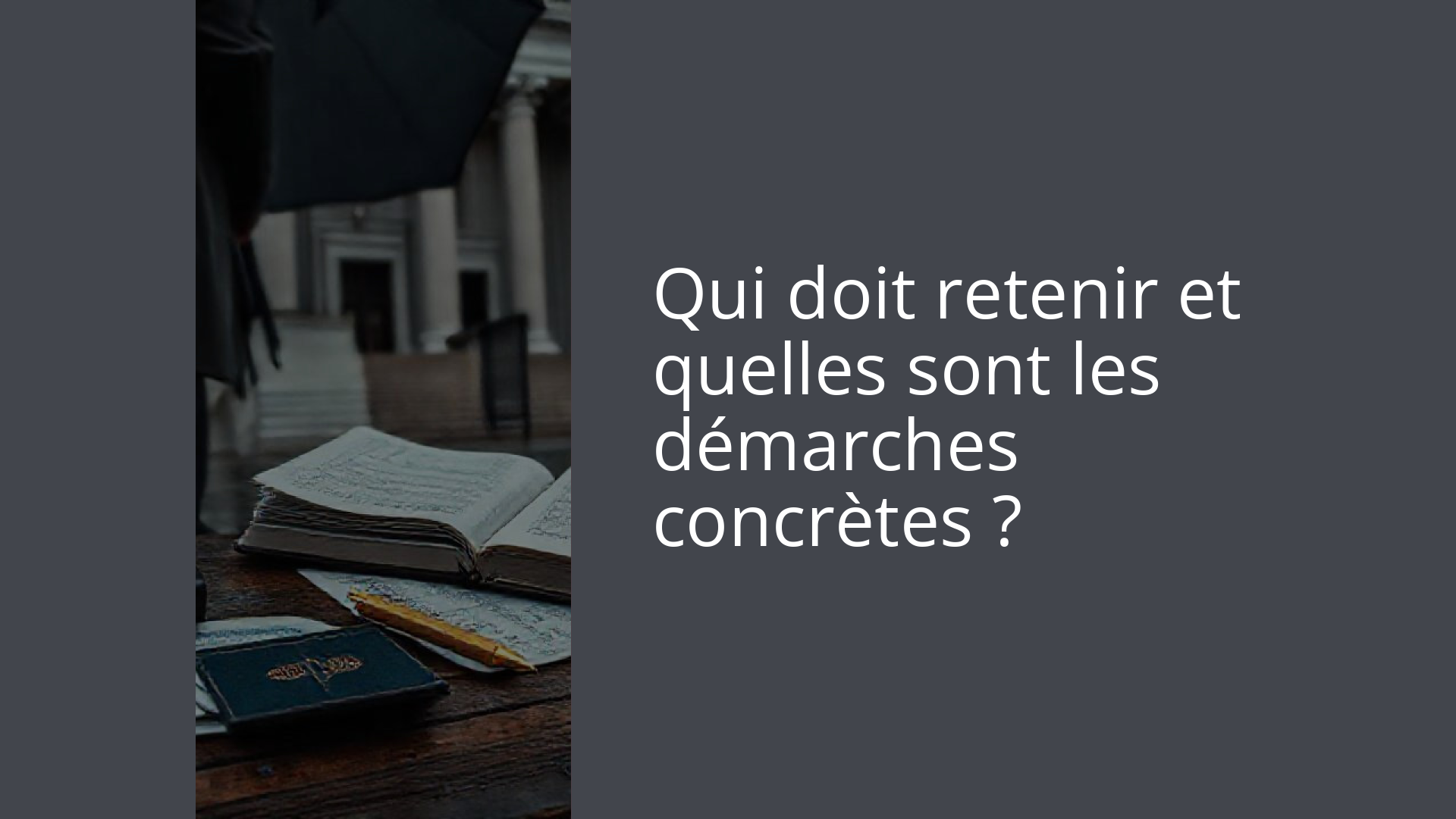 Qui doit retenir et quelles sont les démarches concrètes ?