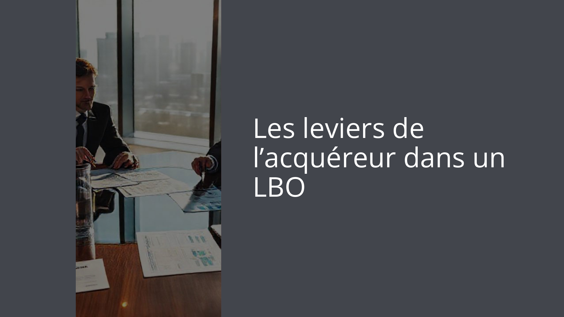 Les leviers de l’acquéreur dans un LBO