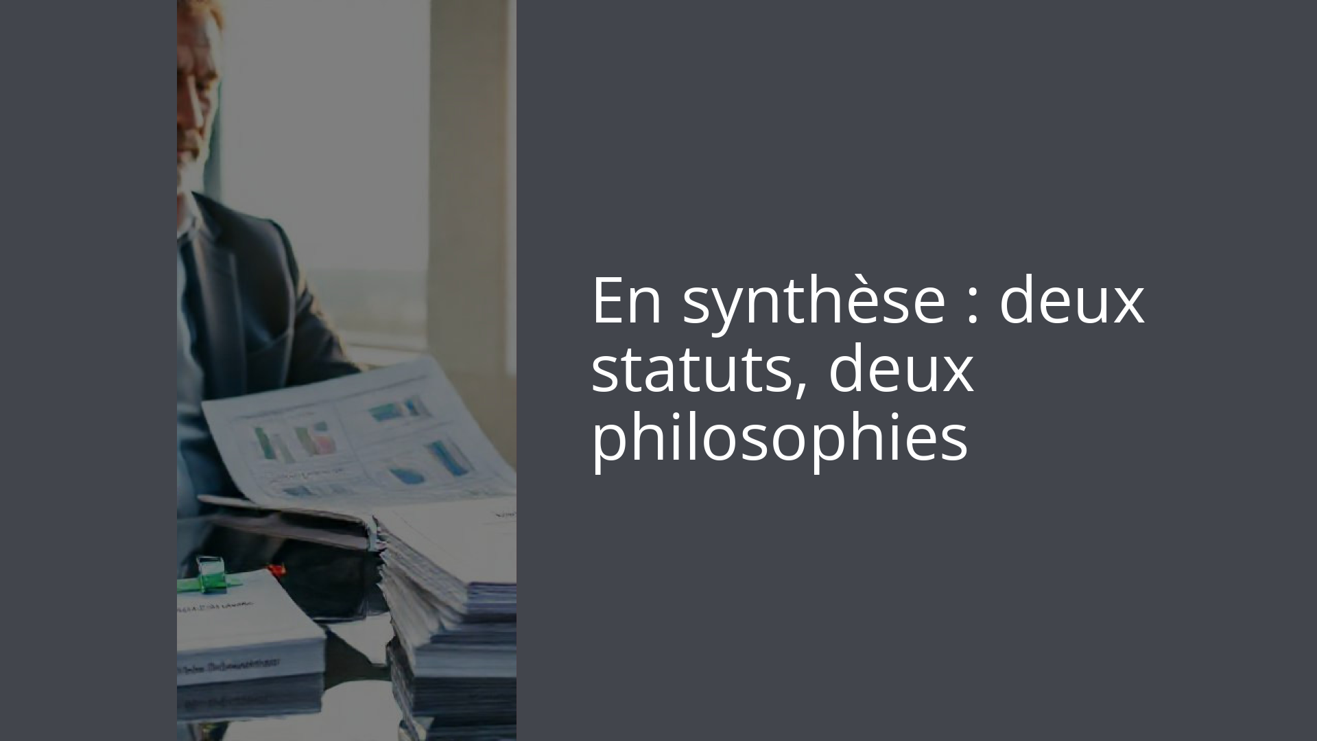 En synthèse : deux statuts, deux philosophies