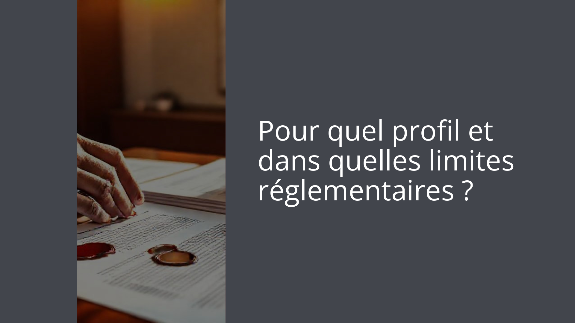 Pour quel profil et dans quelles limites réglementaires ?