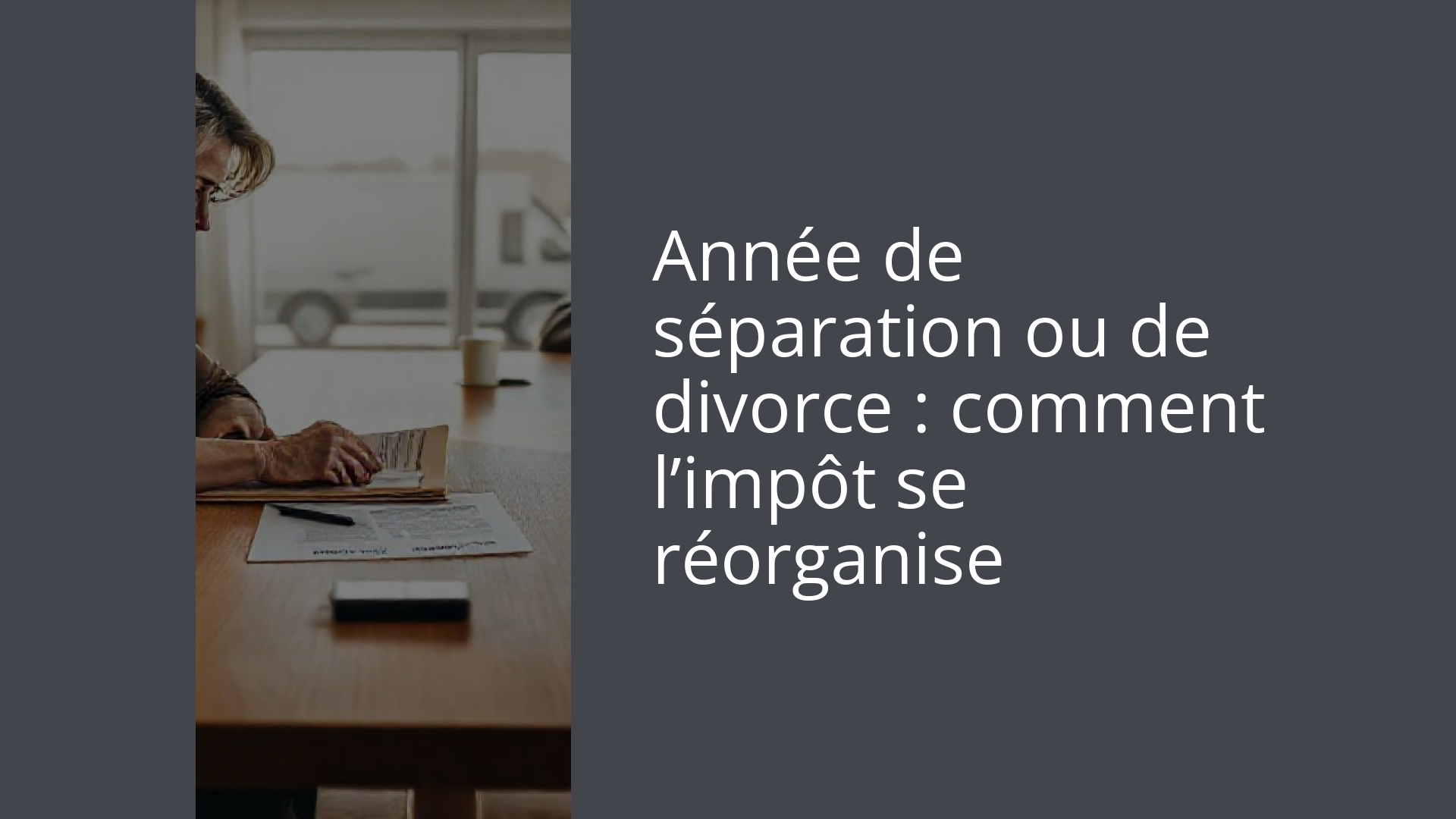 Année de séparation ou de divorce : comment l’impôt se réorganise
