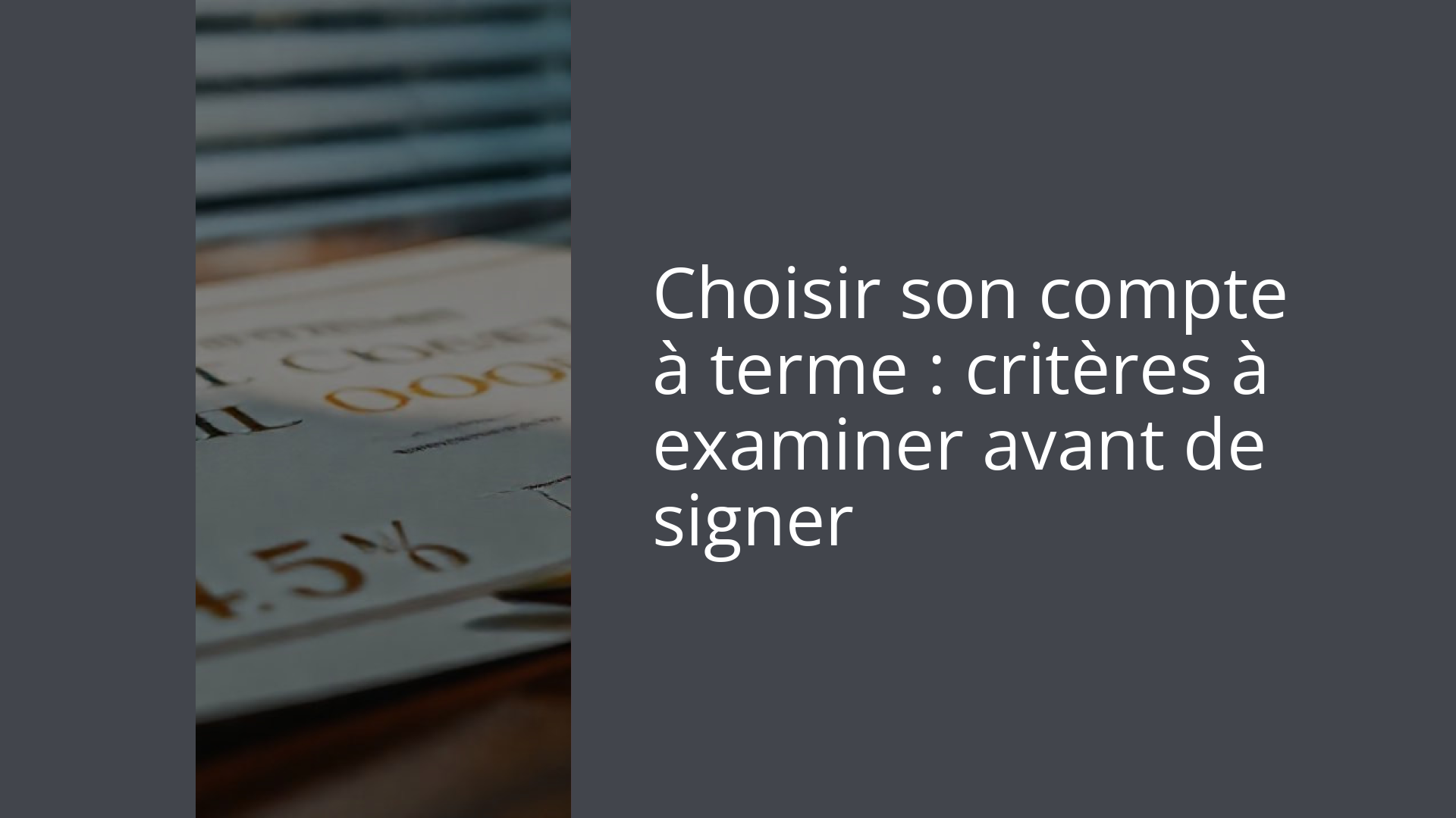 Choisir son compte à terme : critères à examiner avant de signer