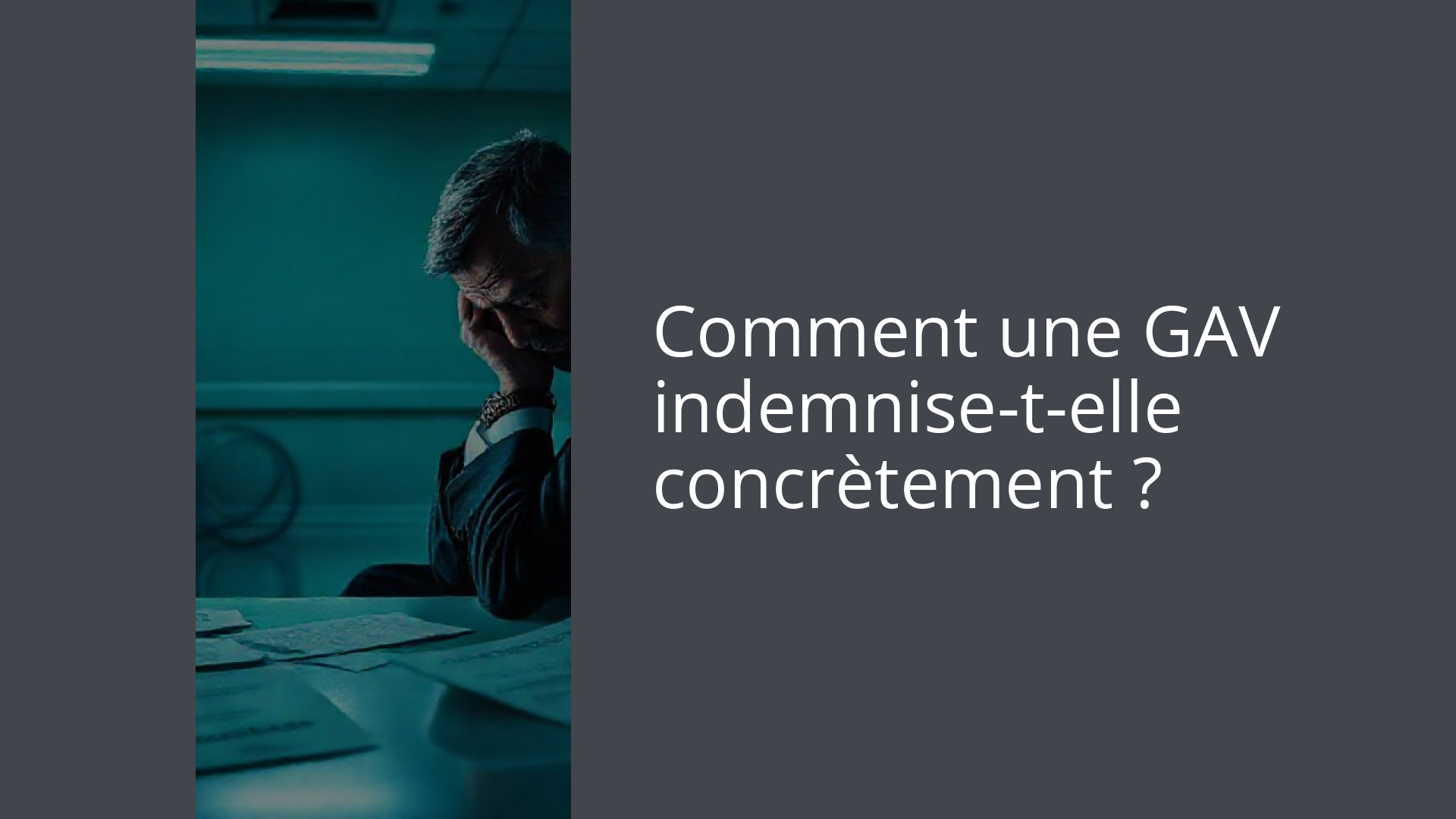 Comment une GAV indemnise-t-elle concrètement ?