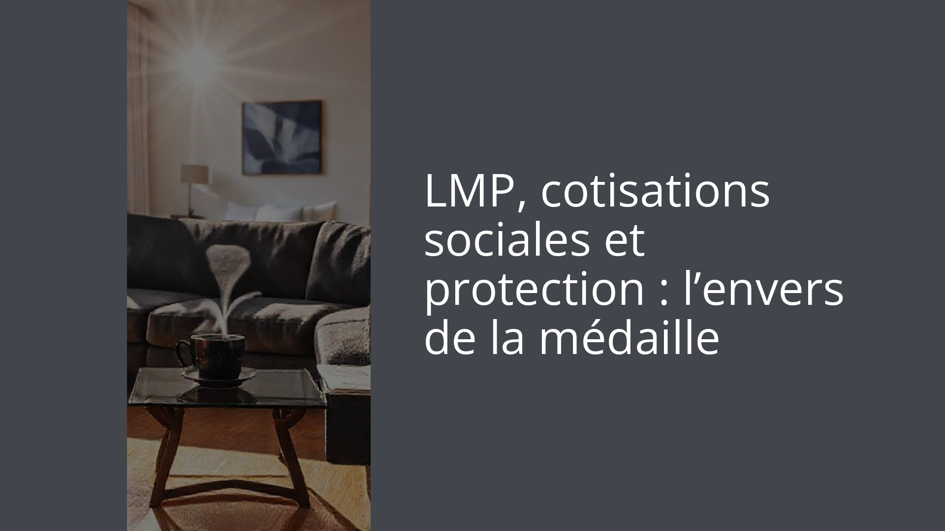 LMP, cotisations sociales et protection : l’envers de la médaille