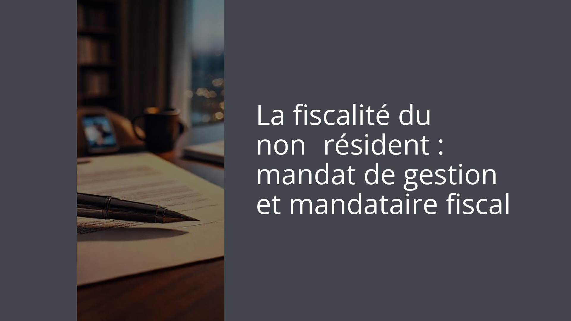 La fiscalité du non‑résident : mandat de gestion et mandataire fiscal