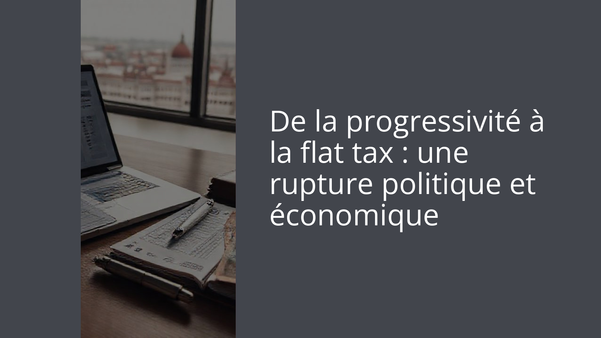 De la progressivité à la flat tax : une rupture politique et économique