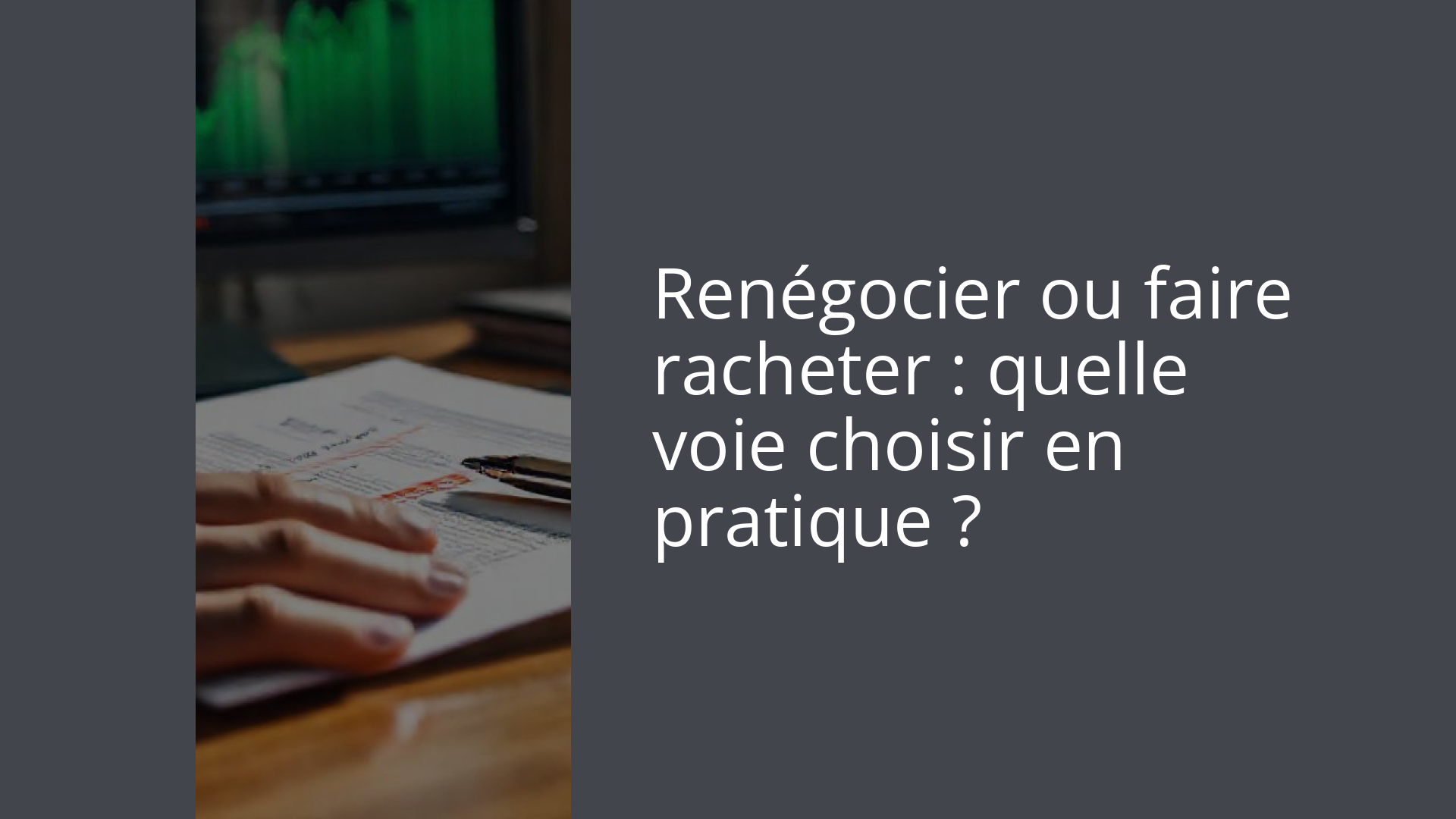 Renégocier ou faire racheter : quelle voie choisir en pratique ?