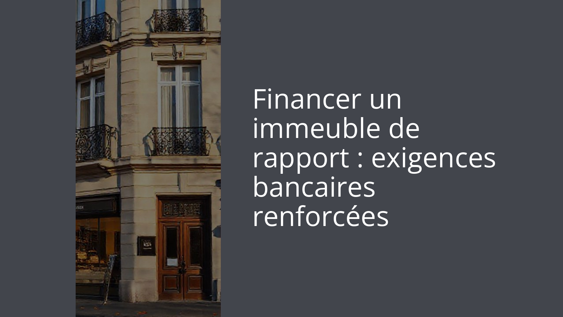 Financer un immeuble de rapport : exigences bancaires renforcées