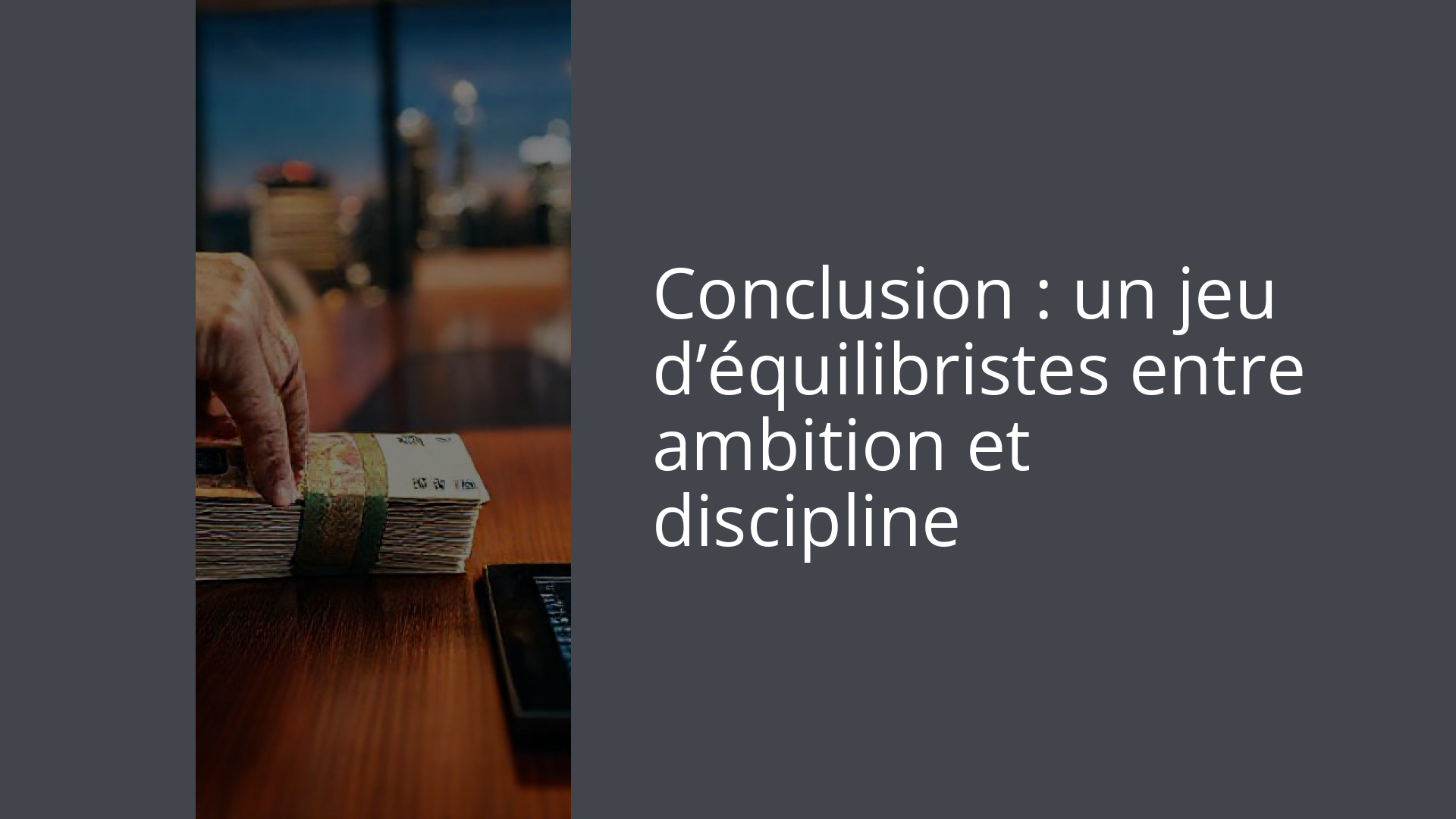 Conclusion : un jeu d’équilibristes entre ambition et discipline