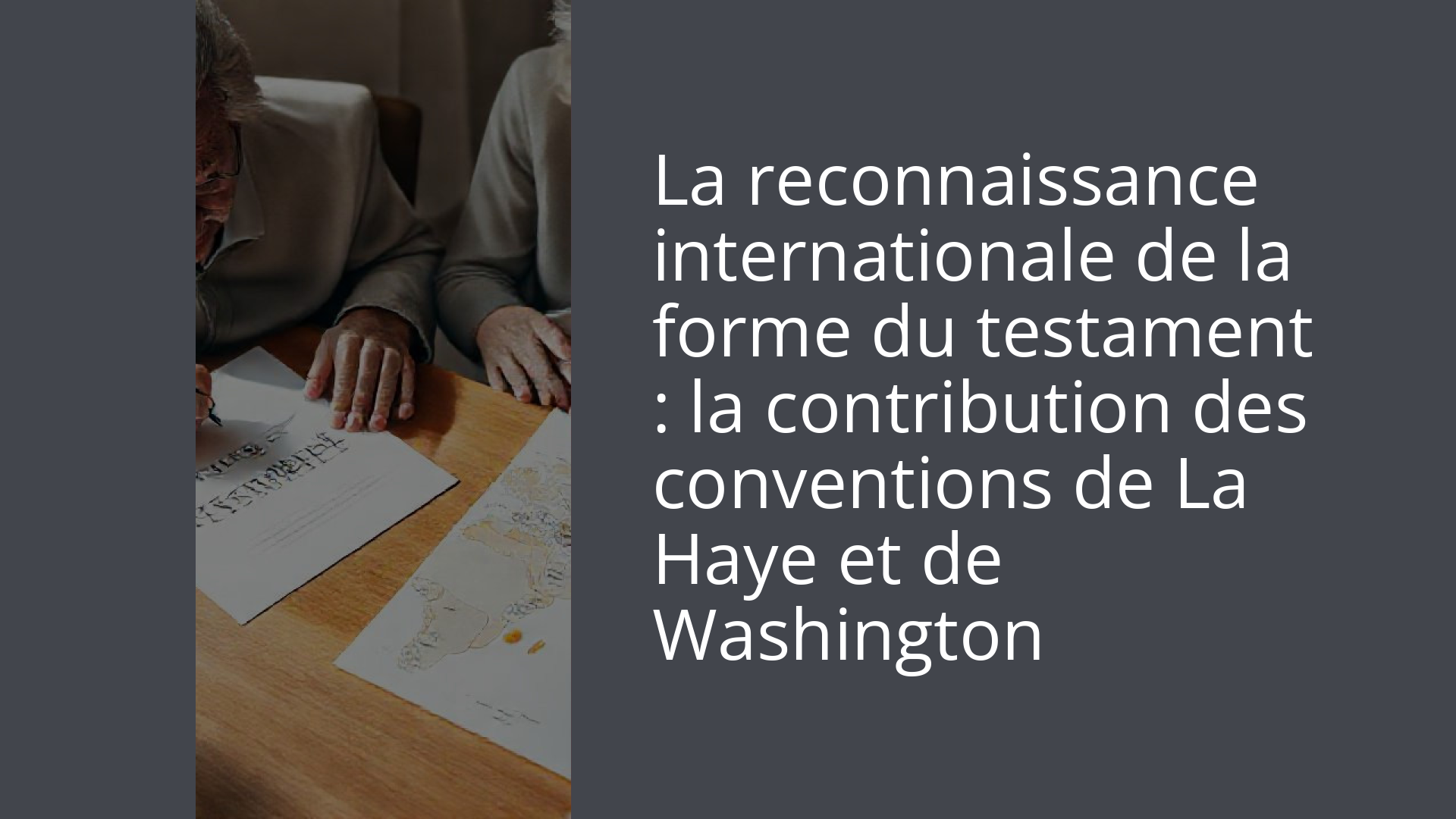 La reconnaissance internationale de la forme du testament : la contribution des conventions de La Haye et de Washington