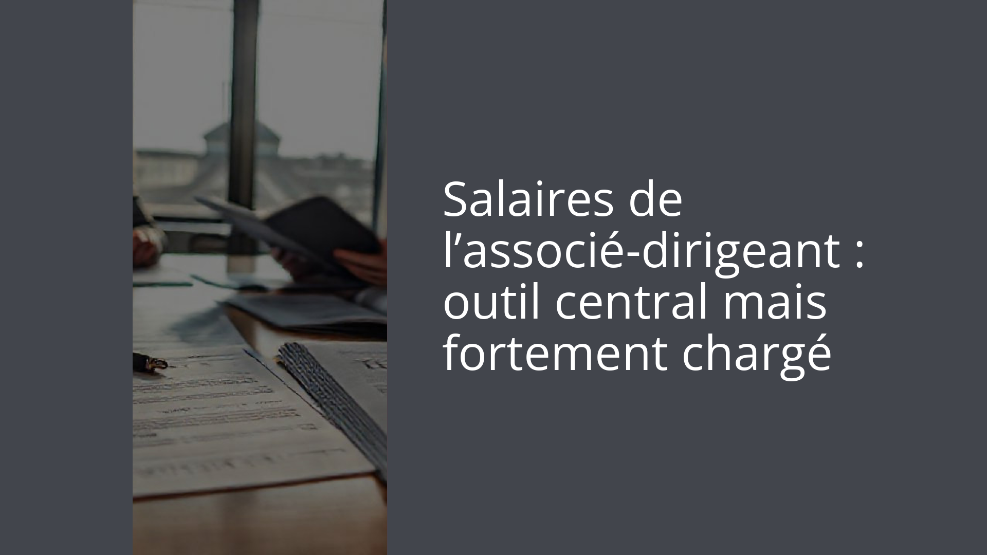 Salaires de l’associé-dirigeant : outil central mais fortement chargé