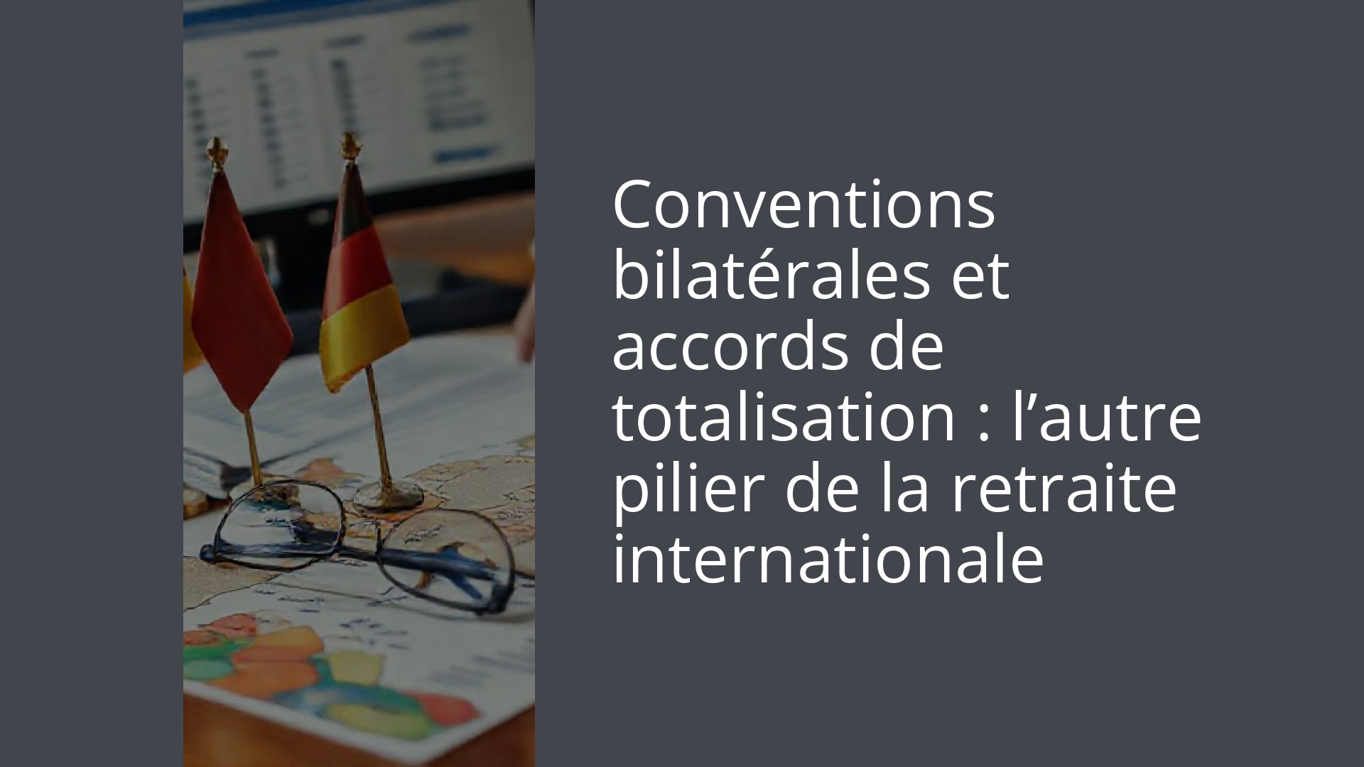 Conventions bilatérales et accords de totalisation : l’autre pilier de la retraite internationale