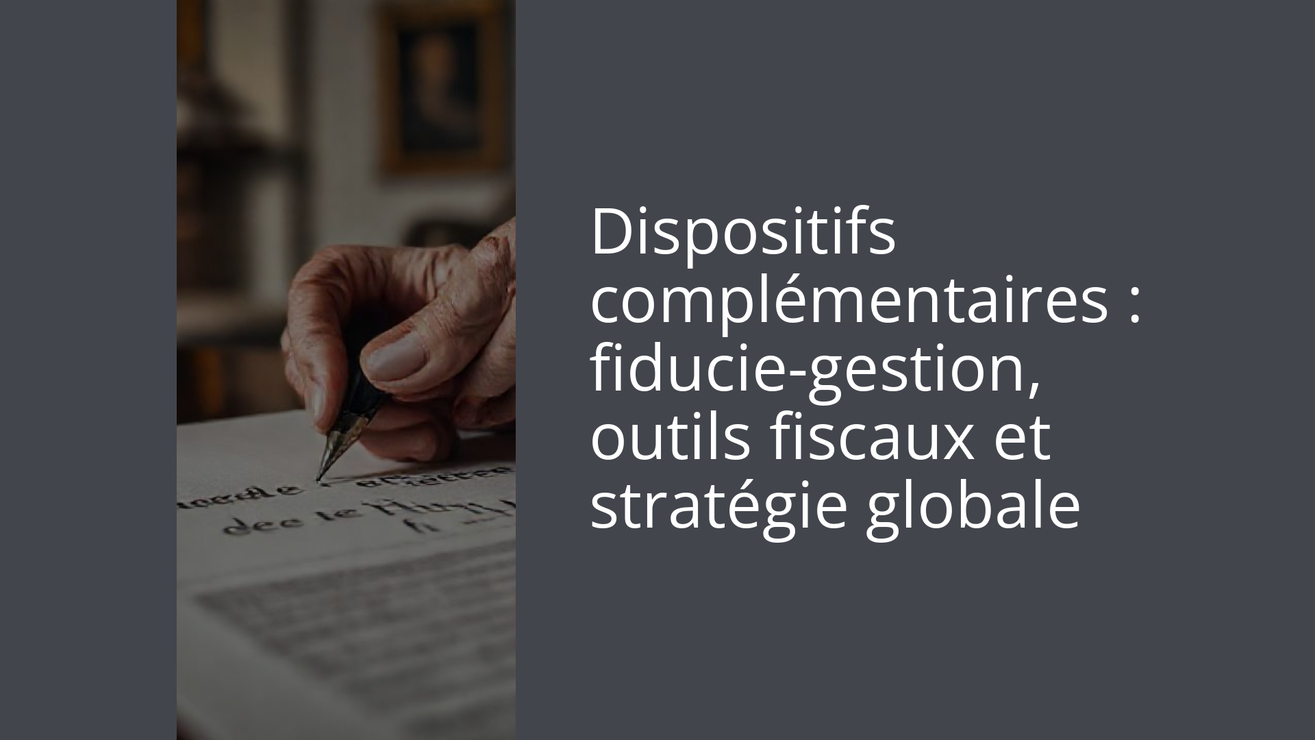 Dispositifs complémentaires : fiducie-gestion, outils fiscaux et stratégie globale