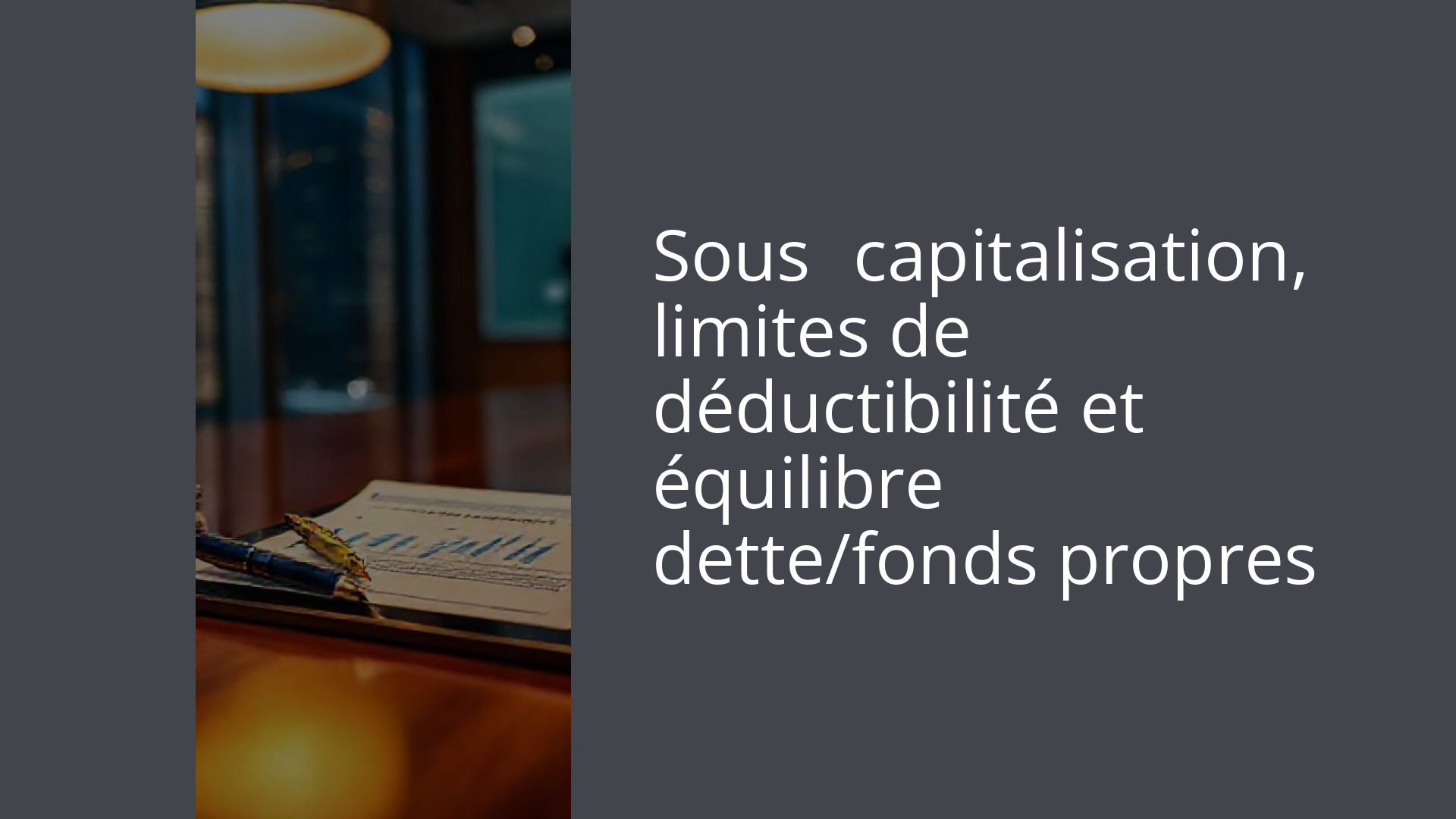 Sous‑capitalisation, limites de déductibilité et équilibre dette/fonds propres