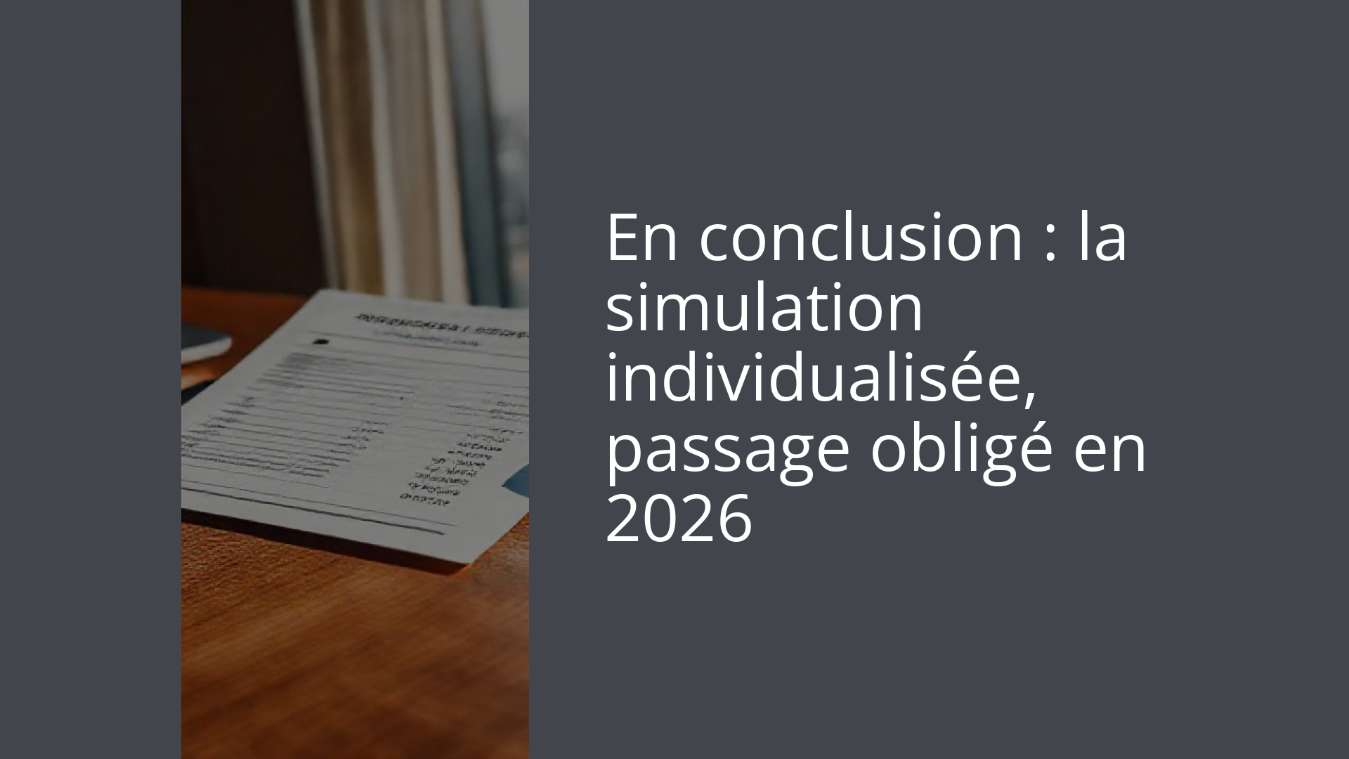 En conclusion : la simulation individualisée, passage obligé en 2026