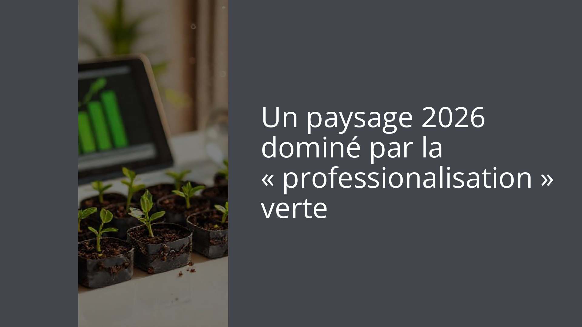 Un paysage 2026 dominé par la « professionalisation » verte