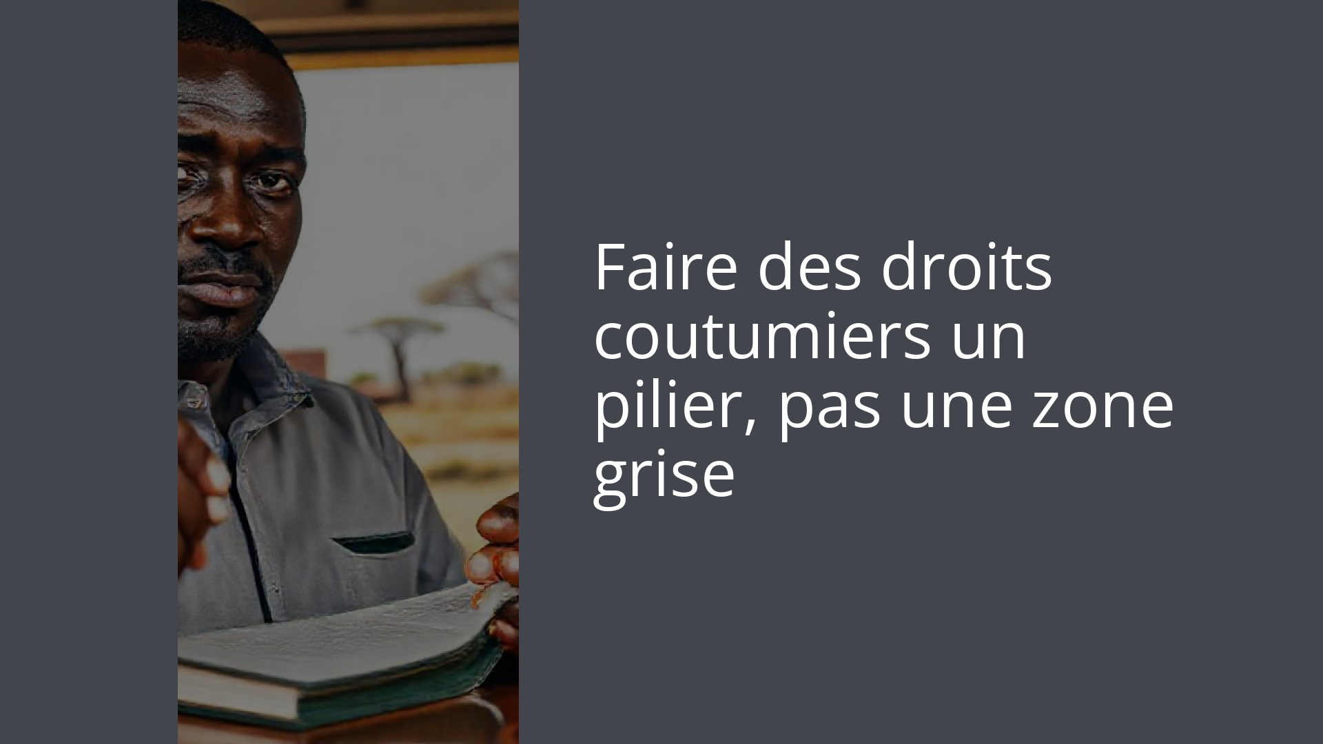 Faire des droits coutumiers un pilier, pas une zone grise