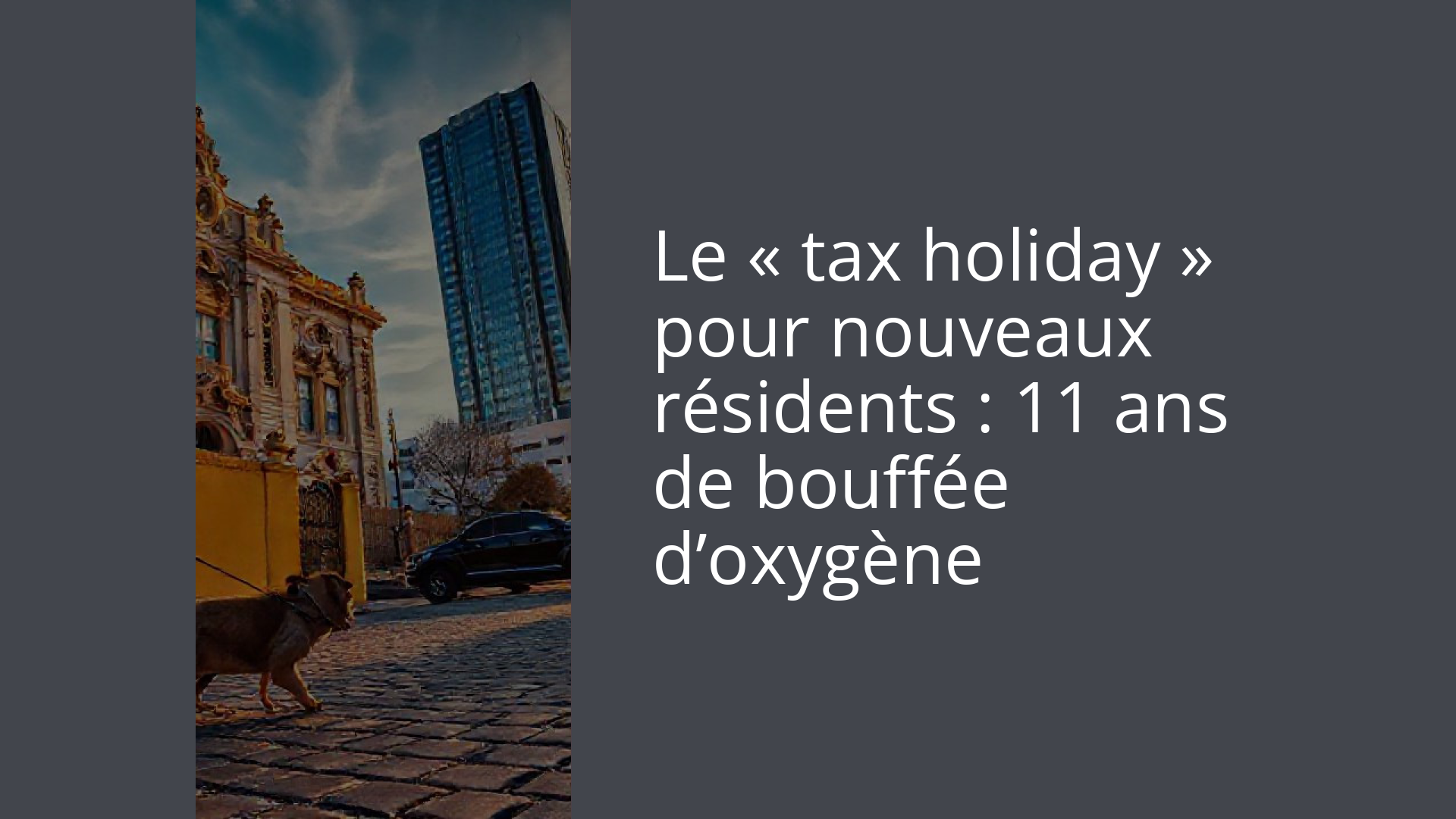 Le « tax holiday » pour nouveaux résidents : 11 ans de bouffée d’oxygène