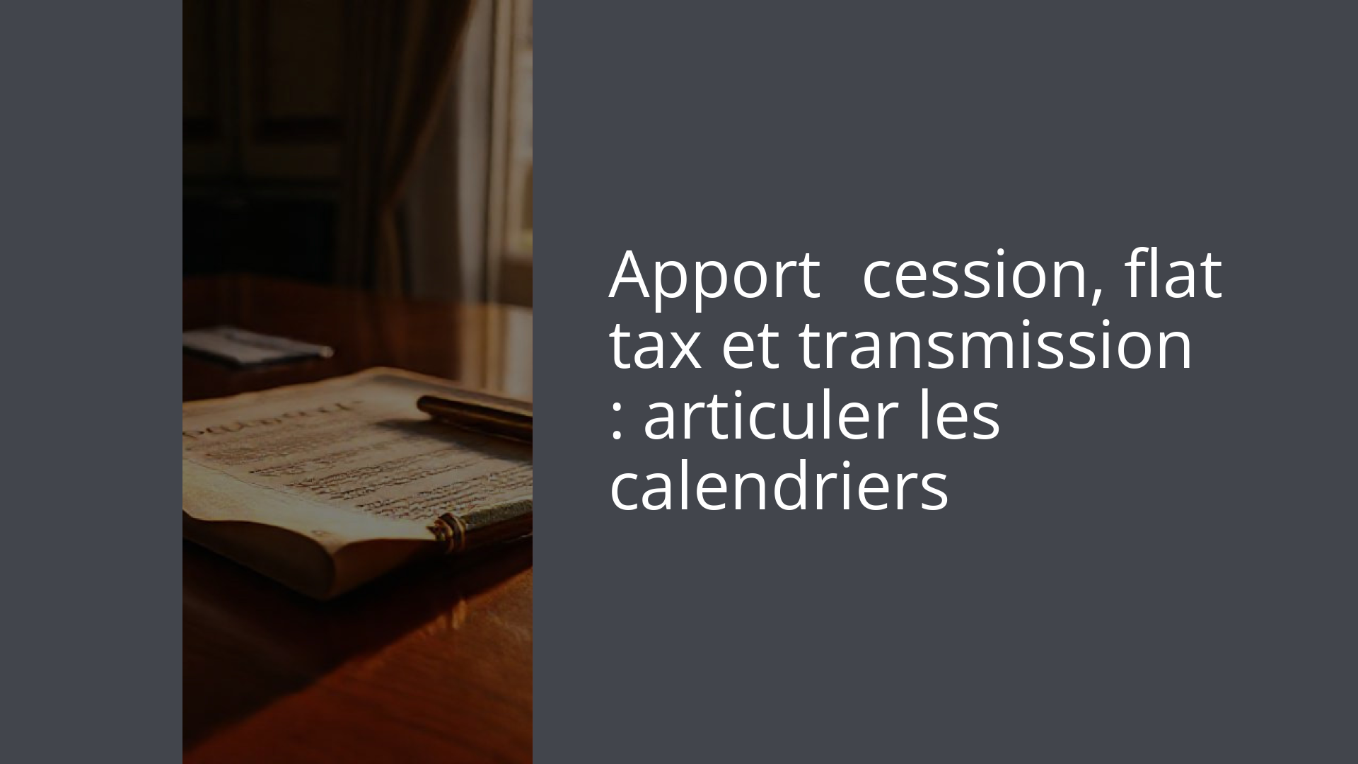 Apport‑cession, flat tax et transmission : articuler les calendriers