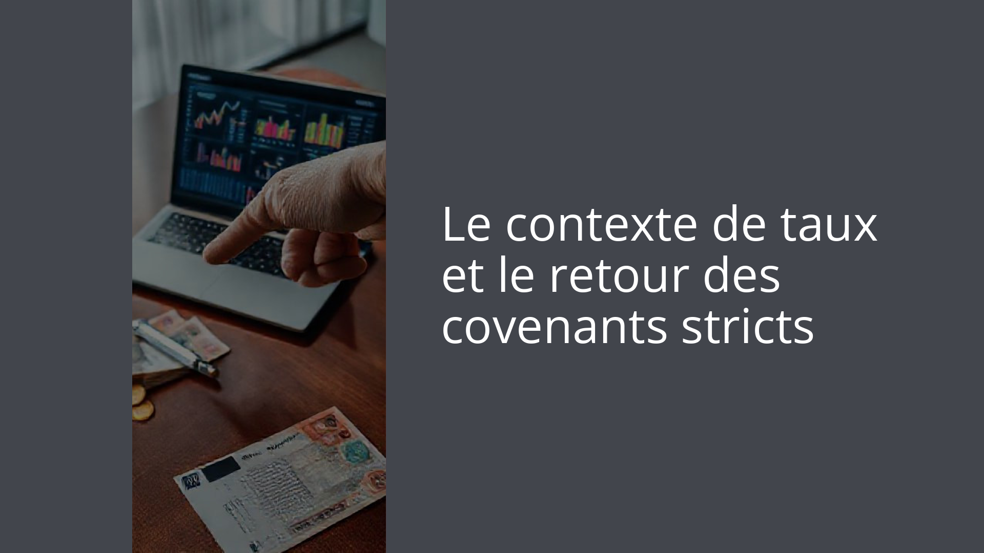 Le contexte de taux et le retour des covenants stricts