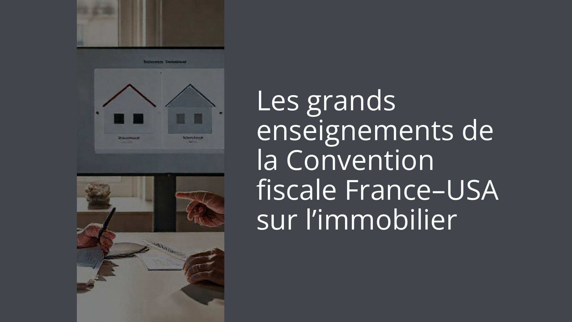 Les grands enseignements de la Convention fiscale France–USA sur l’immobilier