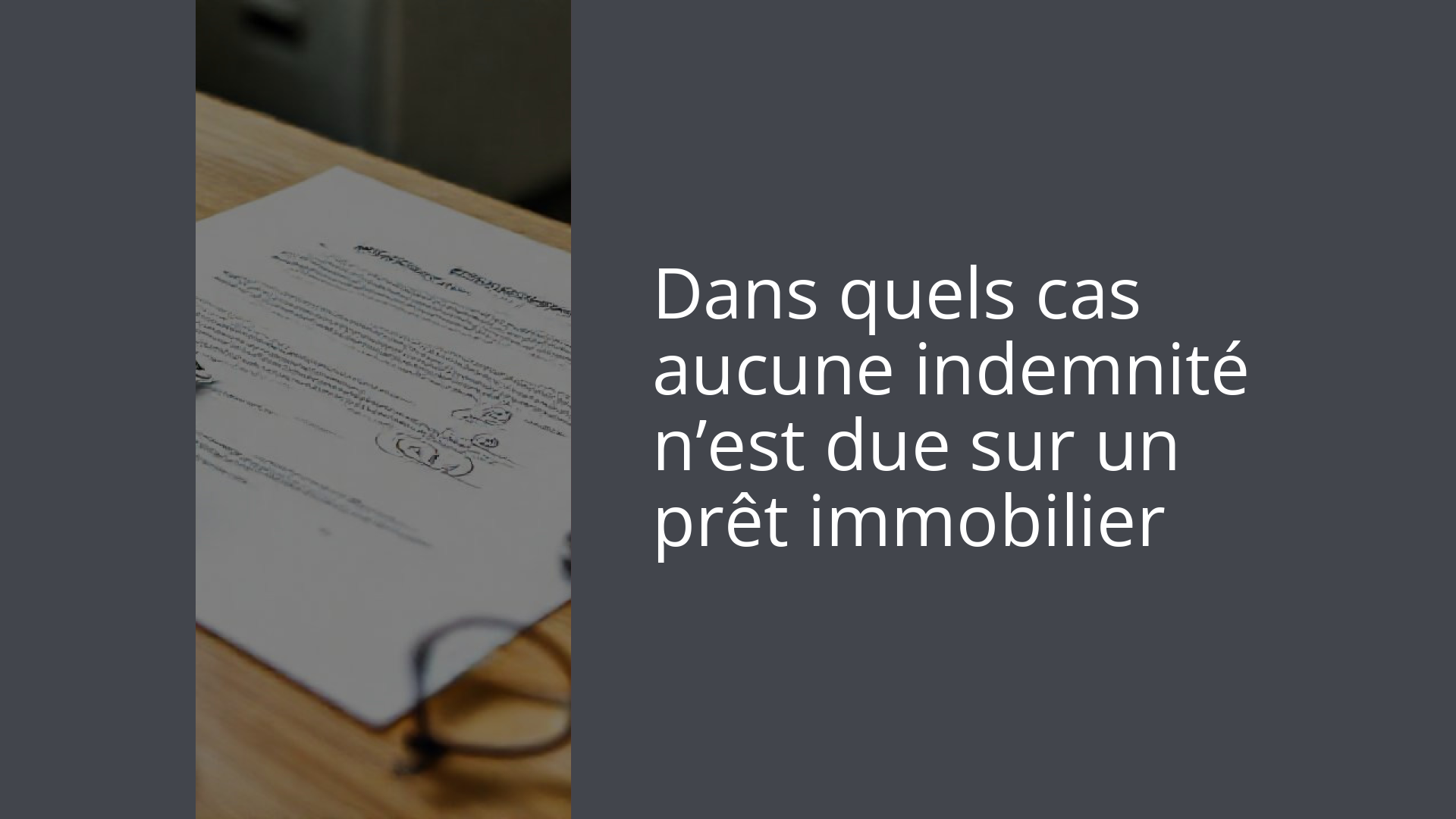 Dans quels cas aucune indemnité n’est due sur un prêt immobilier