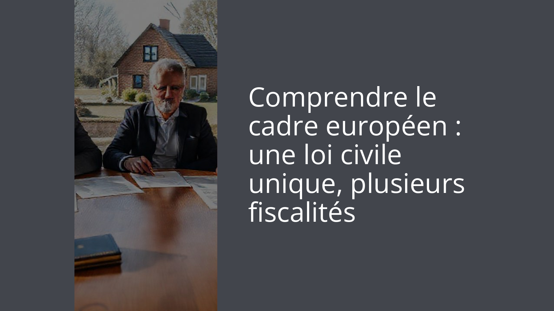 Comprendre le cadre européen : une loi civile unique, plusieurs fiscalités